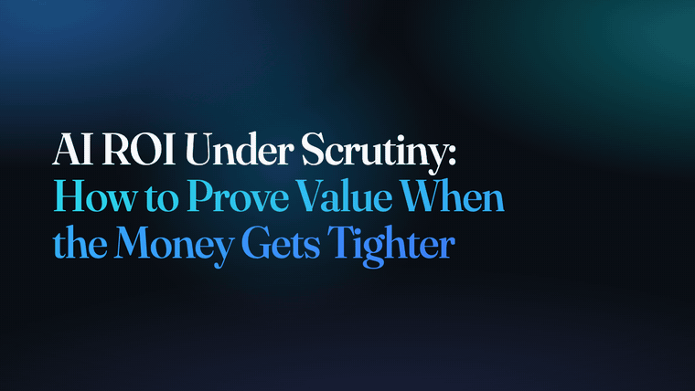 AI ROI Under Scrutiny: How to Prove Value When the Money Gets Tighter