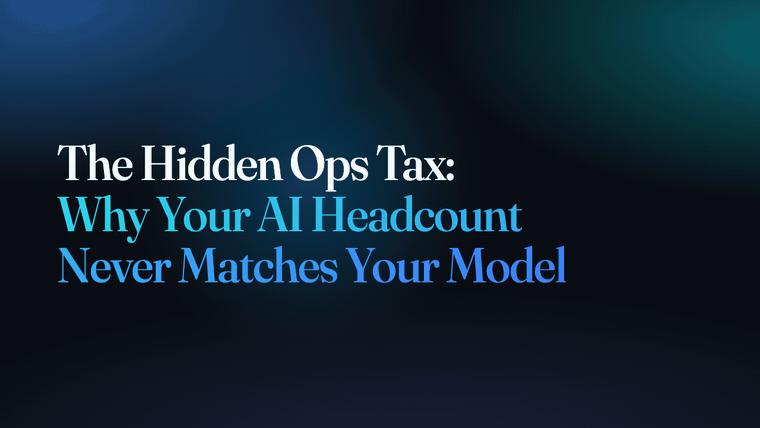 The Hidden Ops Tax: Why Your AI Headcount Never Matches Your Model