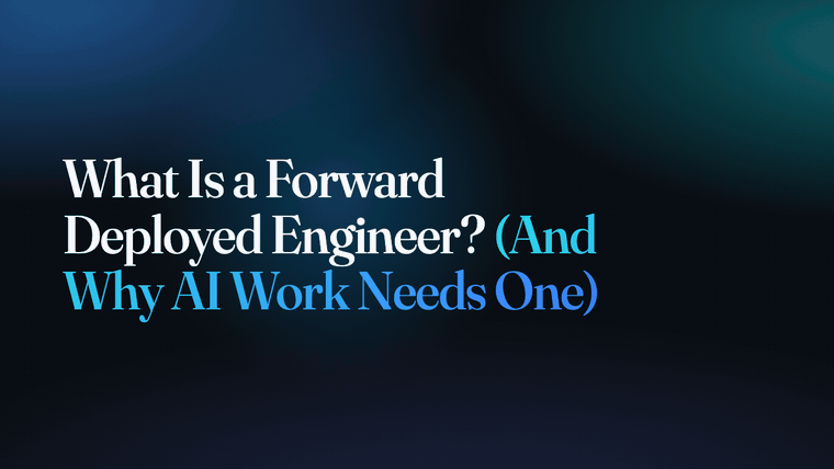 What Is a Forward Deployed Engineer? (And Why AI Work Needs One)