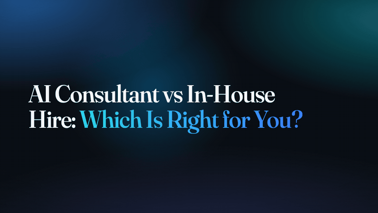 AI Consultant vs In-House Hire: Which Is Right for You?