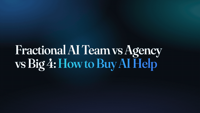 Fractional AI Team vs Agency vs Big 4: How to Buy AI Help