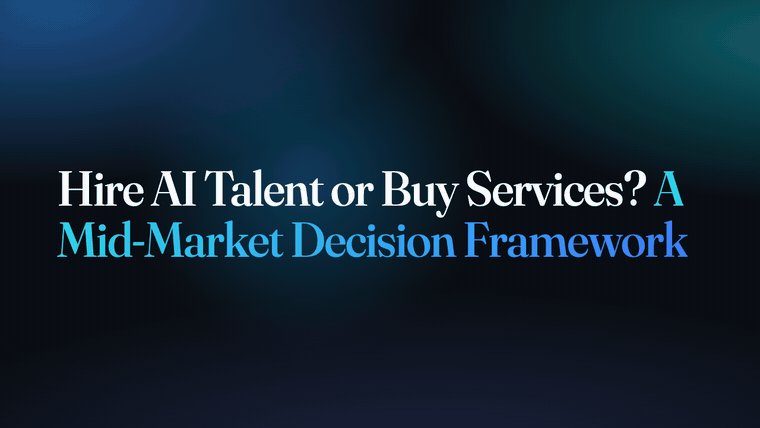 Hire AI Talent or Buy Services? A Mid-Market Decision Framework