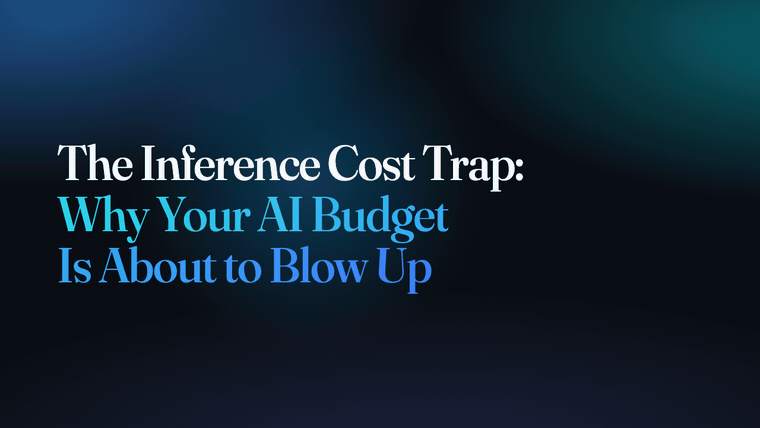 The Inference Cost Trap: Why Your AI Budget Is About to Blow Up