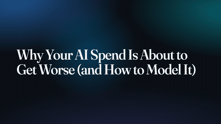 Why Your AI Spend Is About to Get Worse (and How to Model It)