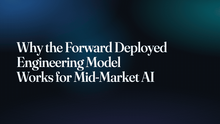 Why the Forward Deployed Engineering Model Works for Mid-Market AI