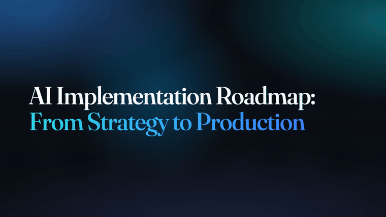 AI Implementation Roadmap: From Strategy to Production