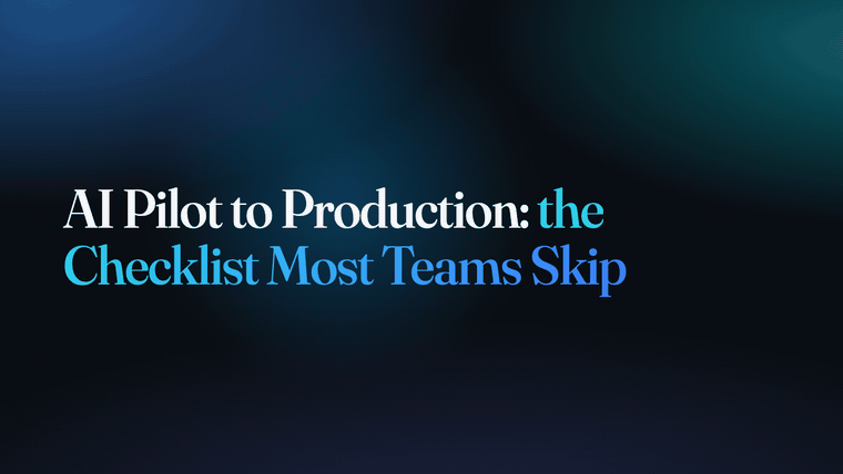 AI Pilot to Production: the Checklist Most Teams Skip