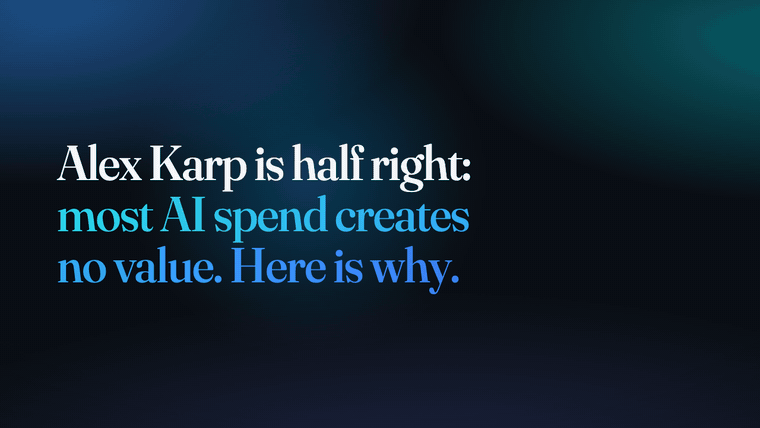 Alex Karp is half right: most AI spend creates no value. Here is why.