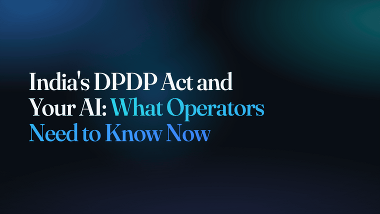 India's DPDP Act and Your AI: What Operators Need to Know Now