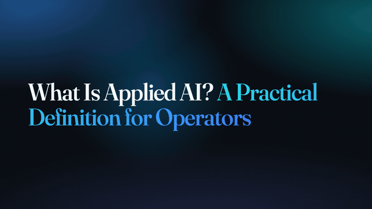 What Is Applied AI? A Practical Definition for Operators