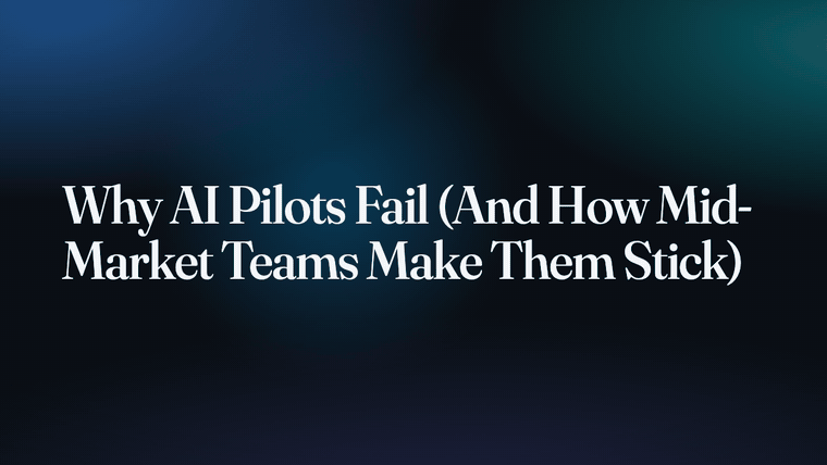Why AI Pilots Fail (And How Mid-Market Teams Make Them Stick)