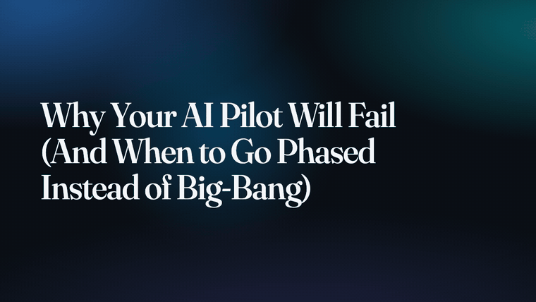 Why Your AI Pilot Will Fail (And When to Go Phased Instead of Big-Bang)