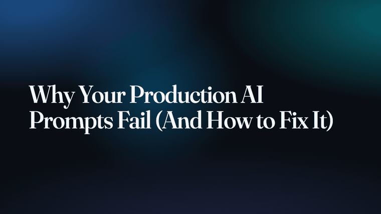 Why Your Production AI Prompts Fail (And How to Fix It)