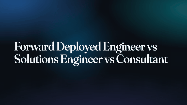Forward Deployed Engineer vs Solutions Engineer vs Consultant